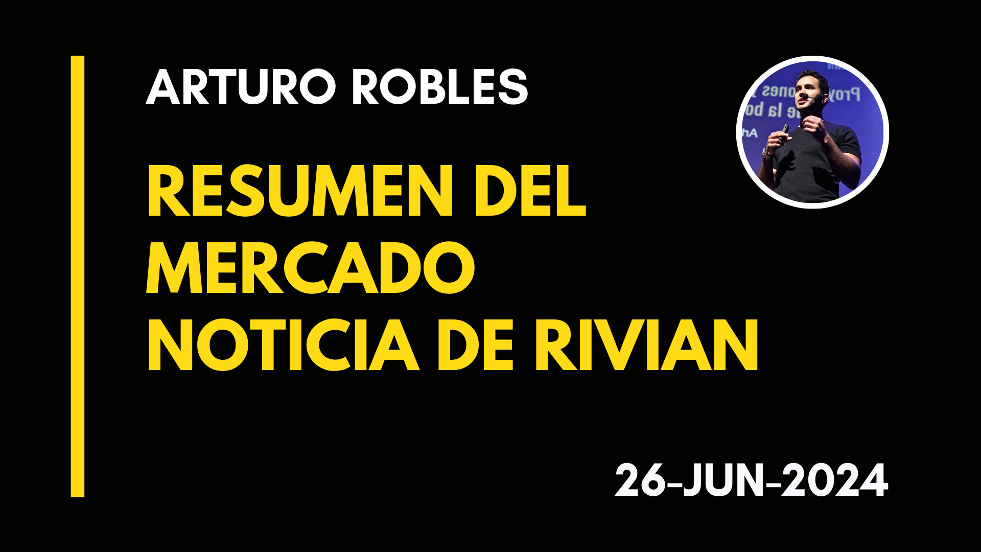 RESUMEN MERCADO – NOTICIA DE RIVIAN CON ARTURO ROBLES – 26-JUN-2024