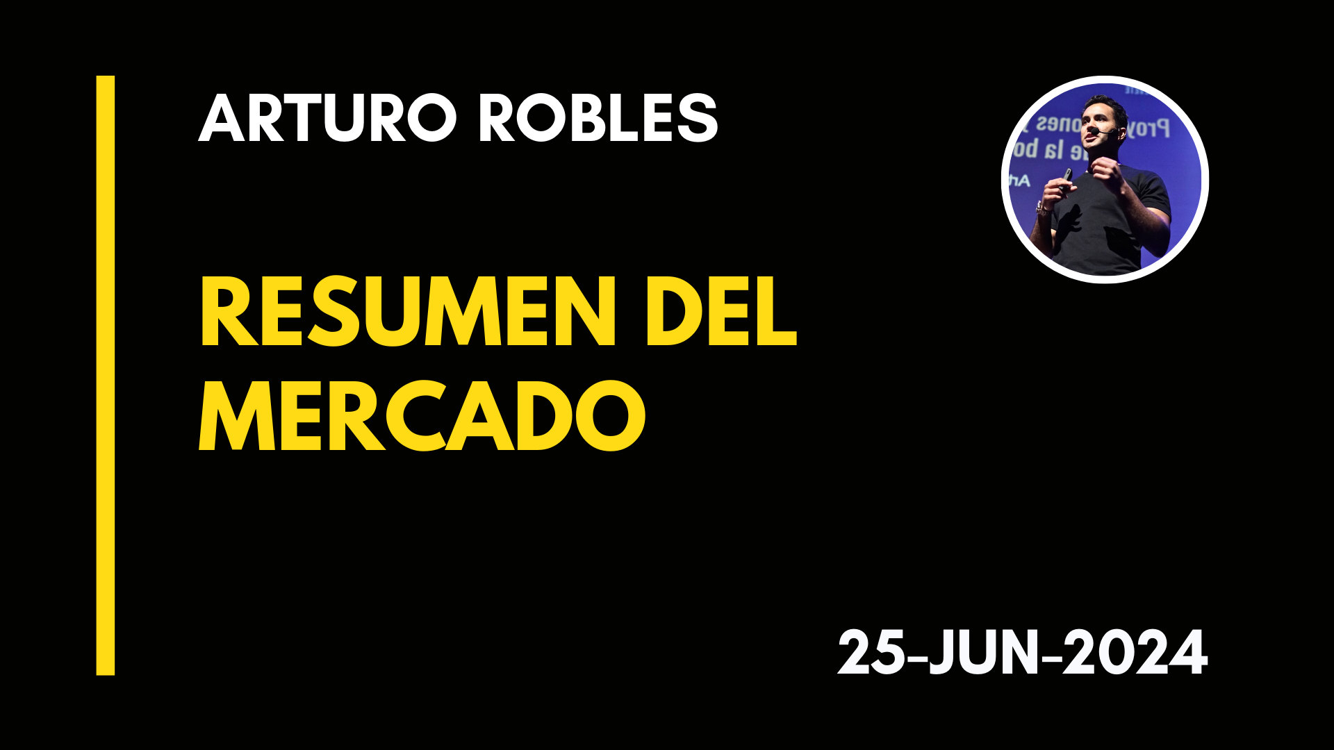 RESUMEN DEL MERCADO – ARTURO ROBLES – 2024-06-25