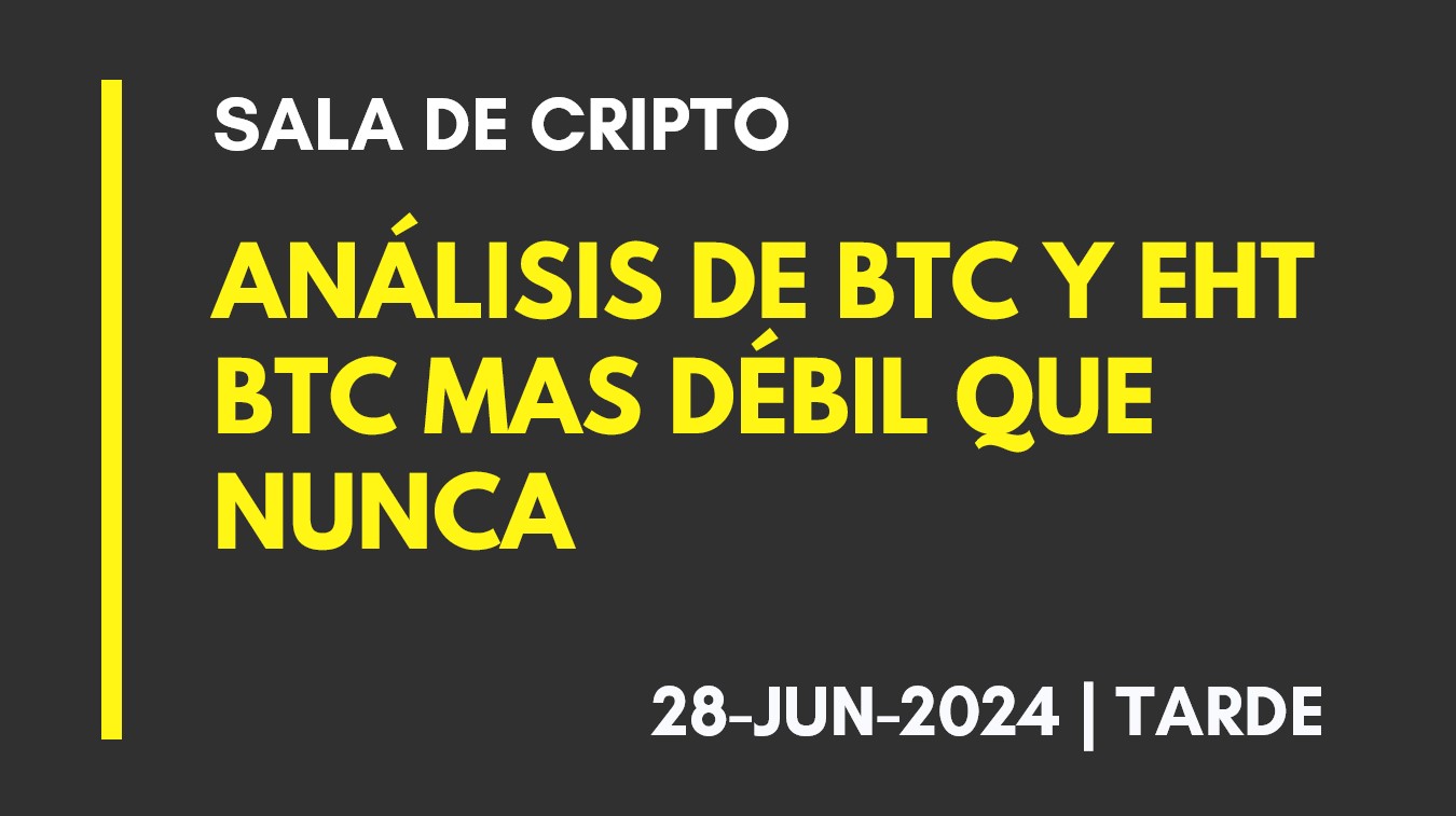 ANALISIS DE BTC Y ETH – BTC MAS DEBIL QUE NUNCA – 2024-06-28