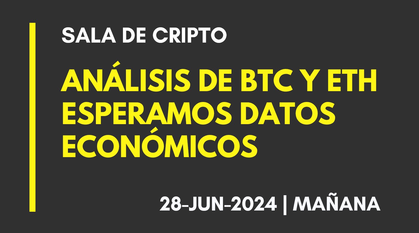 ANALISIS DE BTC Y ETH (T.MAÑANA) – ESPERANDO LOS DATOS ECONÓMICOS – 2024-06-28