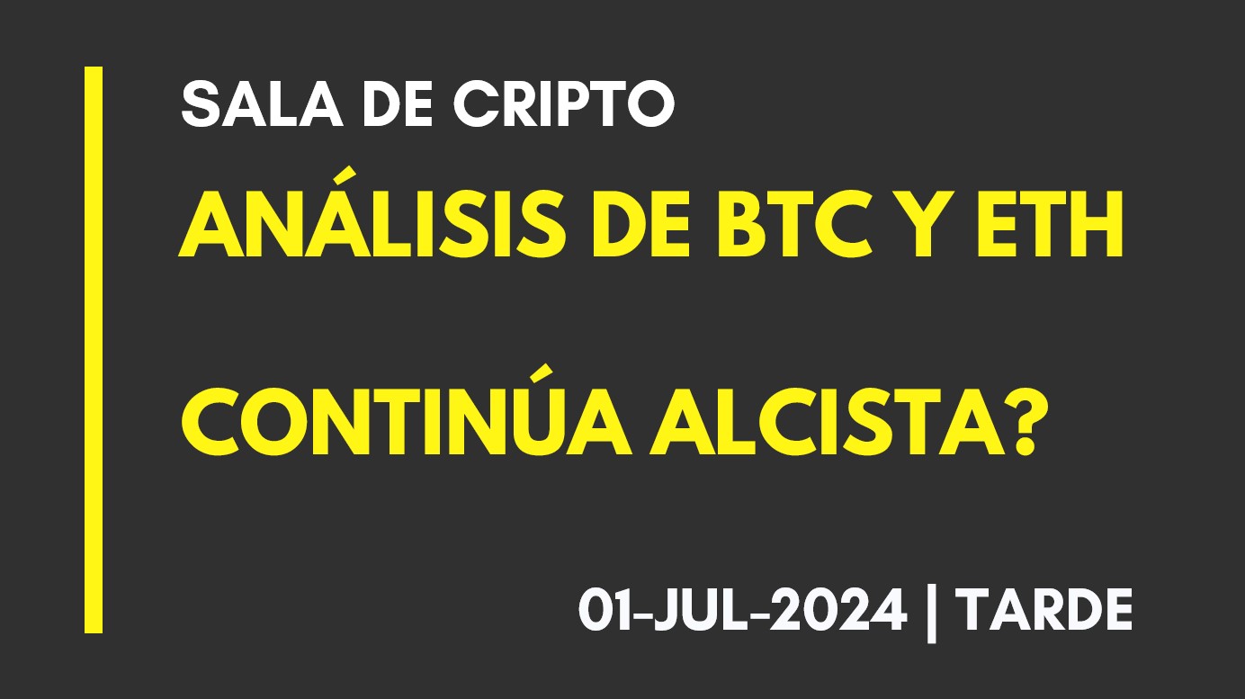 ANALISIS DE BTC Y ETH – CONTINÚA ALCISTA? – 2024-07-01