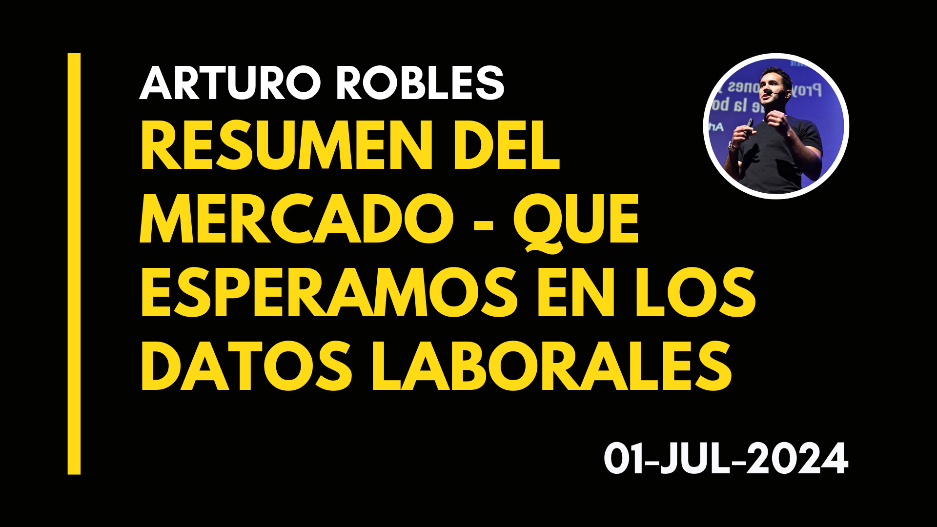 RESUMEN DEL MERCADO – QUE ESPERAMOS EN LOS DATOS LABORALES – ARTURO ROBLES – 2024-07-01