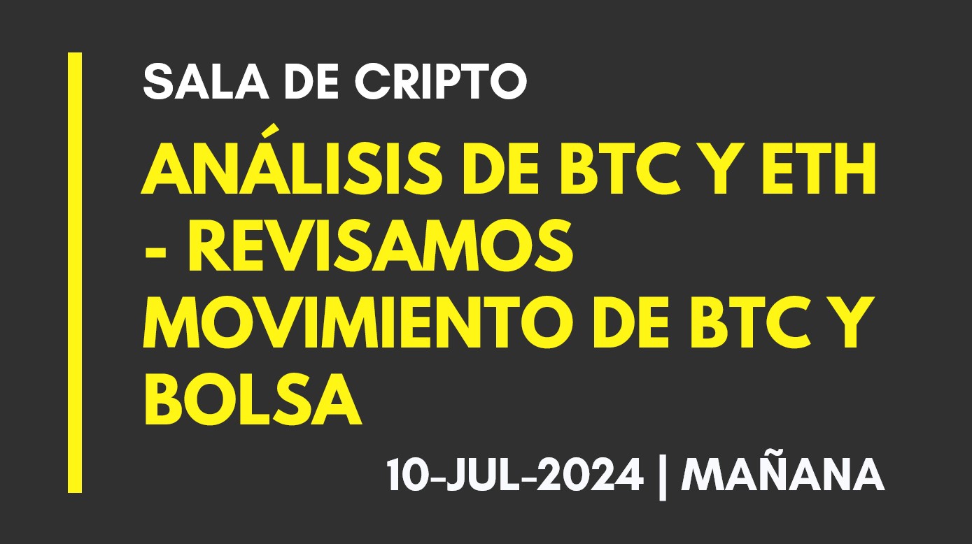 ANALISIS DE BTC Y ETH (T.MAÑANA) – REVISAMOS MOVIMIENTO DE BTC Y BOLSA – 2024-07-10