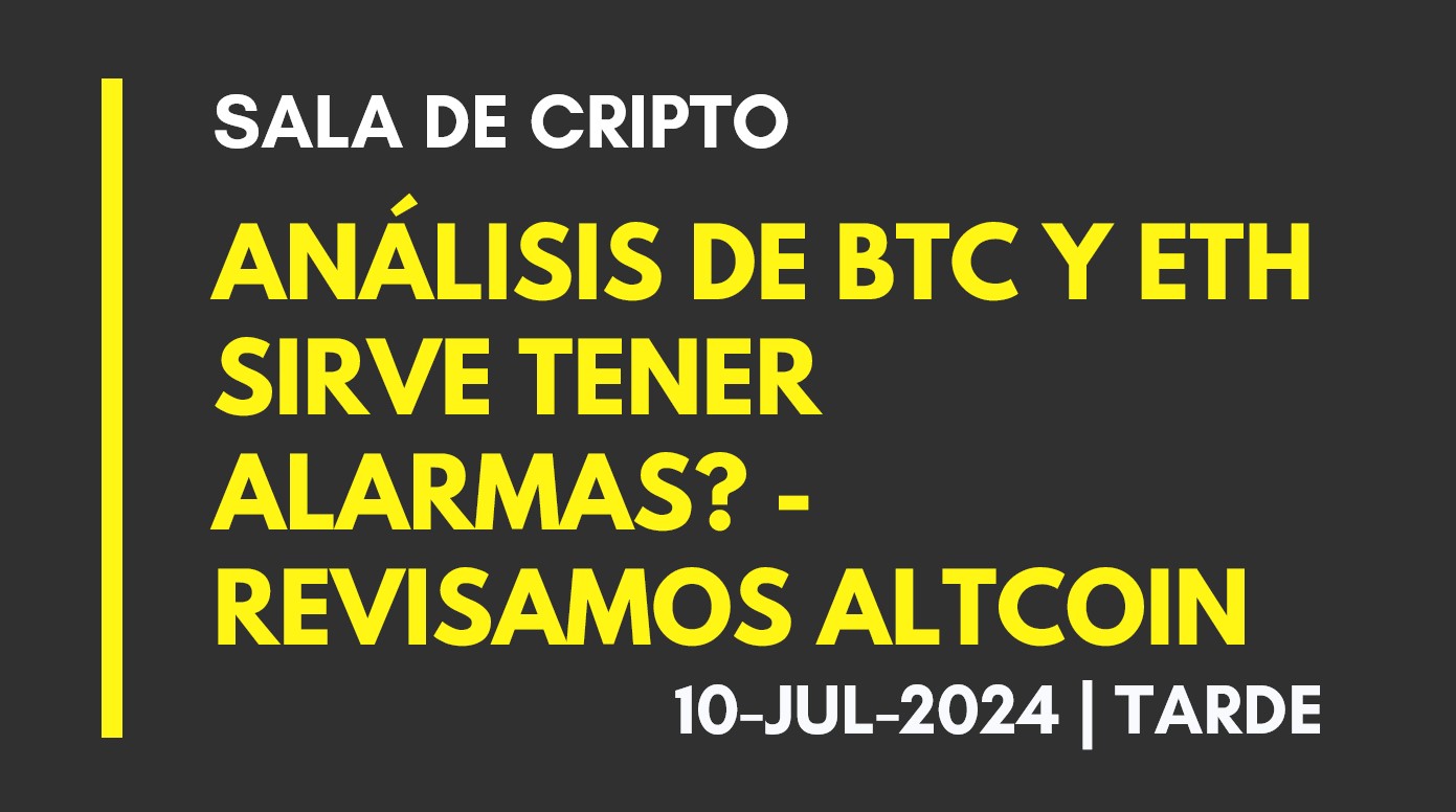 ANALISIS DE BTC Y ETH – SIRVE TENER ALARMAS? – REVISAMOS ALTCOIN – 2024-07-10