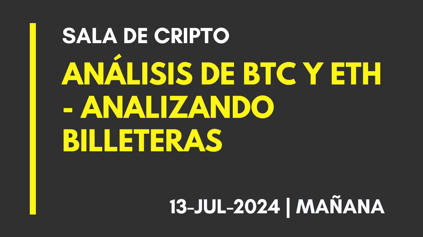 ANÁLISIS DE BTC Y ETH  – ANALIZANDO BILLETERAS – 2024-07-13