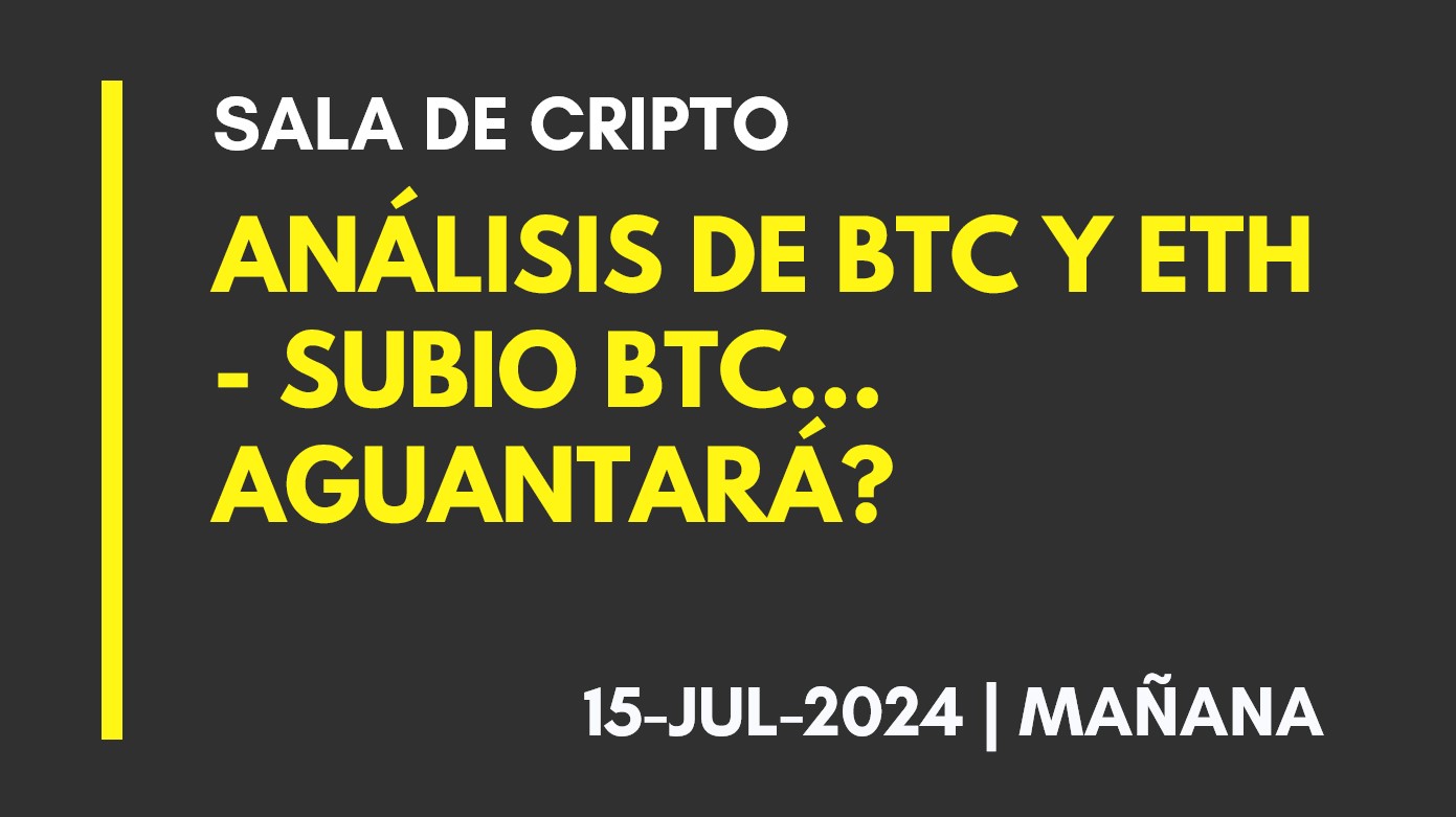 ANALISIS DE BTC Y ETH (T.MAÑANA) – SUBIO BTC… AGUANTARÁ? – 2024-07-15