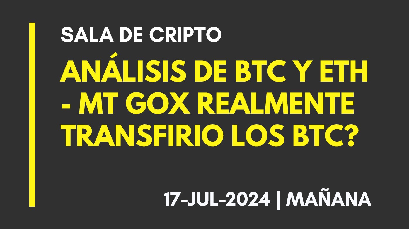 ANALISIS DE BTC Y ETH (T.MAÑANA) – MT GOX REALMENTE TRANSFIRIO LOS BTC? – 2024-07-17