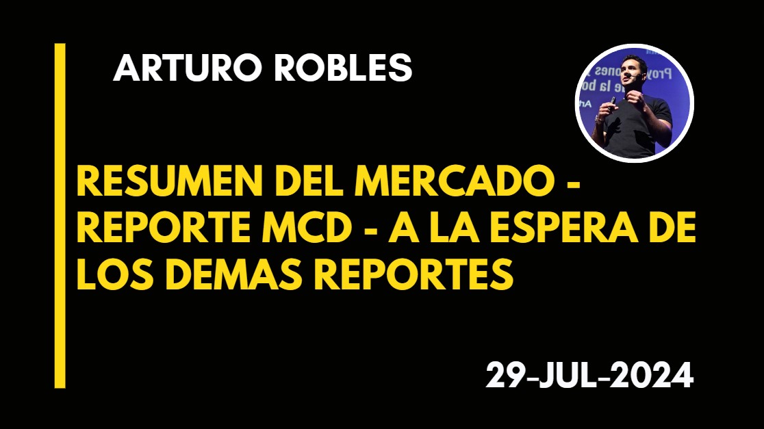 RESUMEN DEL MERCADO – REPORTE MCD – A LA ESPERA DE LOS DEMAS REPORTES – ARTURO ROBLES