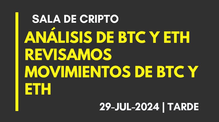 ANALSIS DE BTC Y ETH – REVISAMOS MOVIMIENTOS DE BTC Y ETH – 2024-07-29