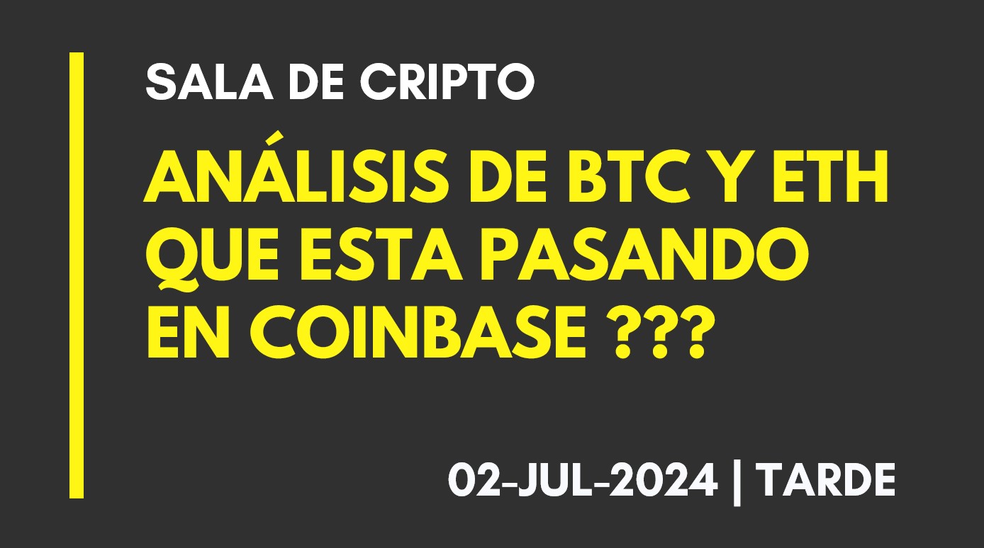 ANALISIS DE BTC Y ETH – QUE ESTA PASANDO EN COINBASE ??? – 2024-07-02