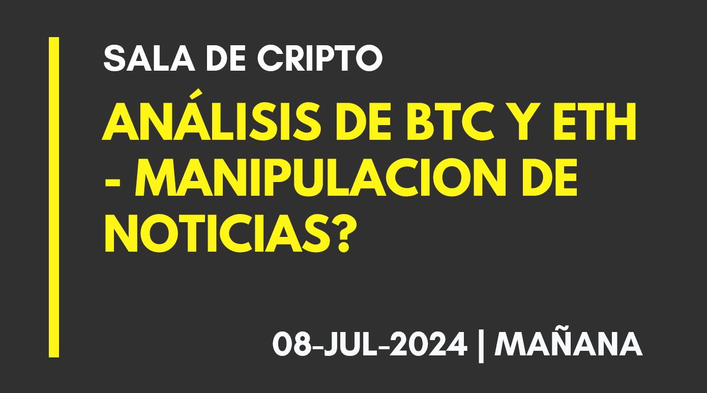 ANALISIS DE BTC Y ETH (T.MAÑANA) – MANIPULACION DE NOTICIAS? – 2024-07-08