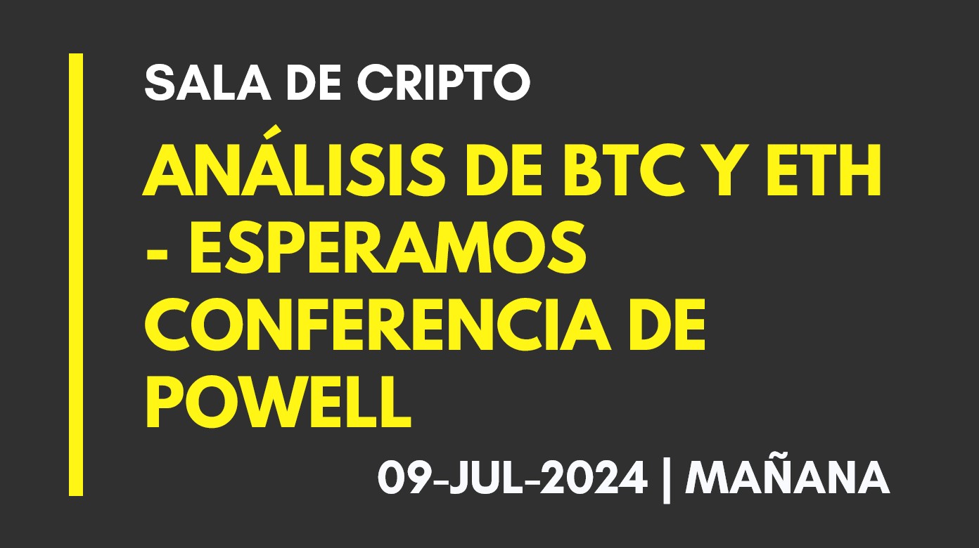 ANALISIS DE BTC Y ETH – ESPERAMOS CONFERENCIA DE POWELL – 2024-07-09