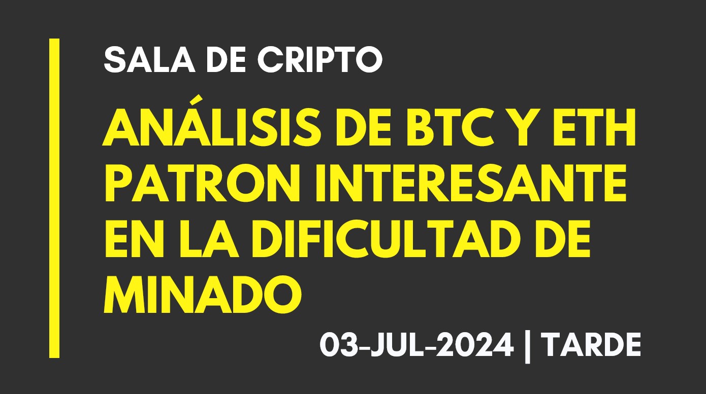 ANALISIS DE BTC Y ETH – PATRON INTERESANTE EN LA DIFICULTAD DE MINADO – 2024-07-03