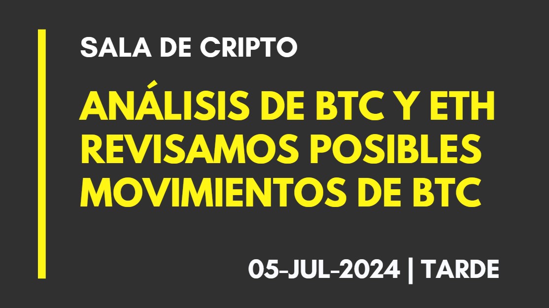 ANALISIS DE BTC Y ETH – REVISAMOS POSIBLES MOVIMIENTOS DE BTC – 2024-07-05