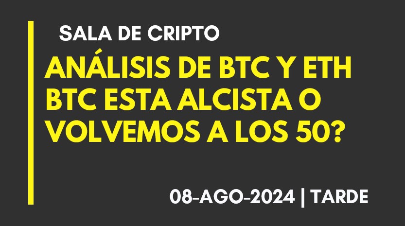 ANÁLISIS DE BTC Y ETH – BTC ESTA ALCISTA O VOLVEMOS A LOS 50? – 2024-08-08