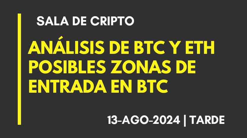 ANALISIS DE BTC Y ETH – POSIBLES ZONAS DE ENTRADA EN BTC – 2024-08-13