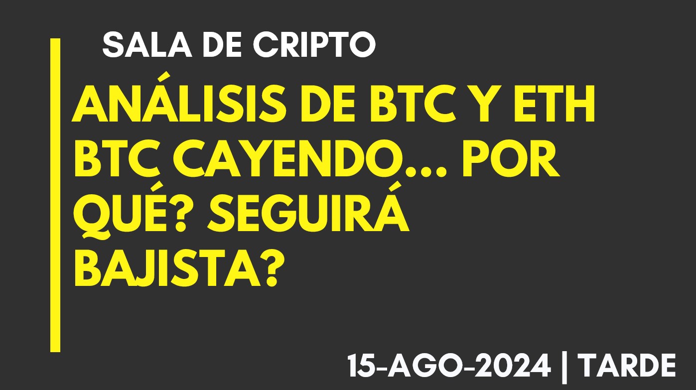 ANALISIS DE BTC Y ETH – BTC CAYENDO… POR QUÉ? – SEGUIRÁ CAYENDO? – 2024-08-15