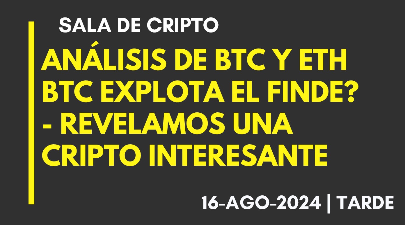 ANALISIS DE BTC Y ETH – BTC EXPLOTA EL FINDE? – REVELAMOS UNA CRIPTO INTERESANTE – 2024-08-16