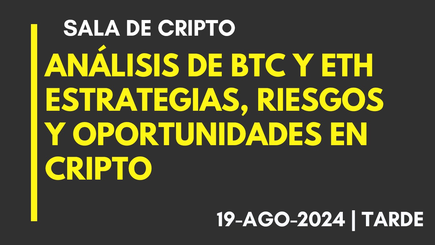 ANALISIS DE BTC Y ETH – ESTRATEGIAS, RIESGOS Y OPORTUNIDADES EN CRIPTO – 2024-08-19