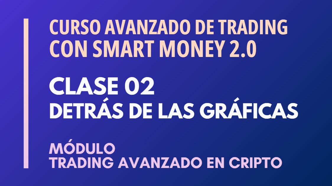 MÓDULO 2 TRADING AVANZADO EN CRIPTO – CLASE 02 – DETRÁS DE LA GRÁFICA – LUCAS NAUWELAERTS