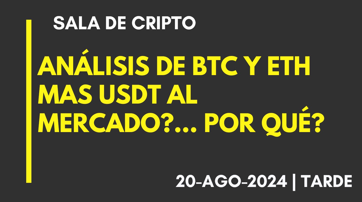 ANÁLISIS DE BTC Y ETH – MAS USDT AL MERCADO?… POR QUÉ? – 2024-08-20