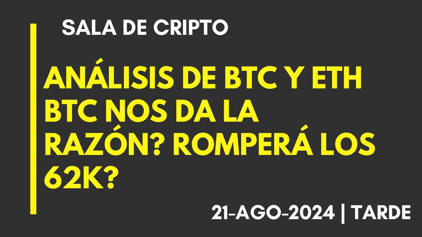 ANÁLISIS DE BTC Y ETH – BTC NOS DA LA RAZÓN? – ROMPERÁ LOS 62K? – 2024-08-21