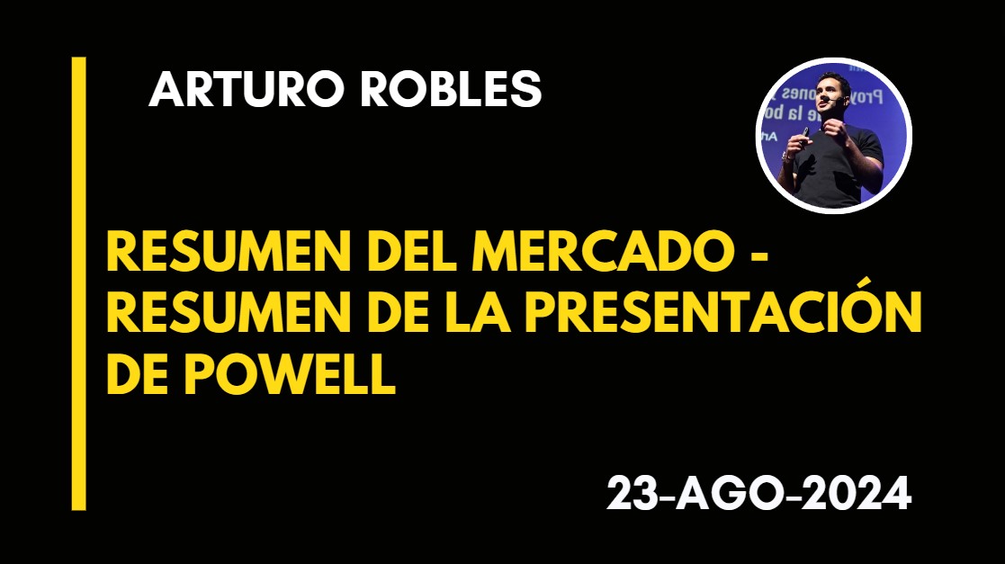 RESUMEN DEL MERCADO – RESUMEN DE LA PRESENTACIÓN DE POWELL – ARTURO ROBLES