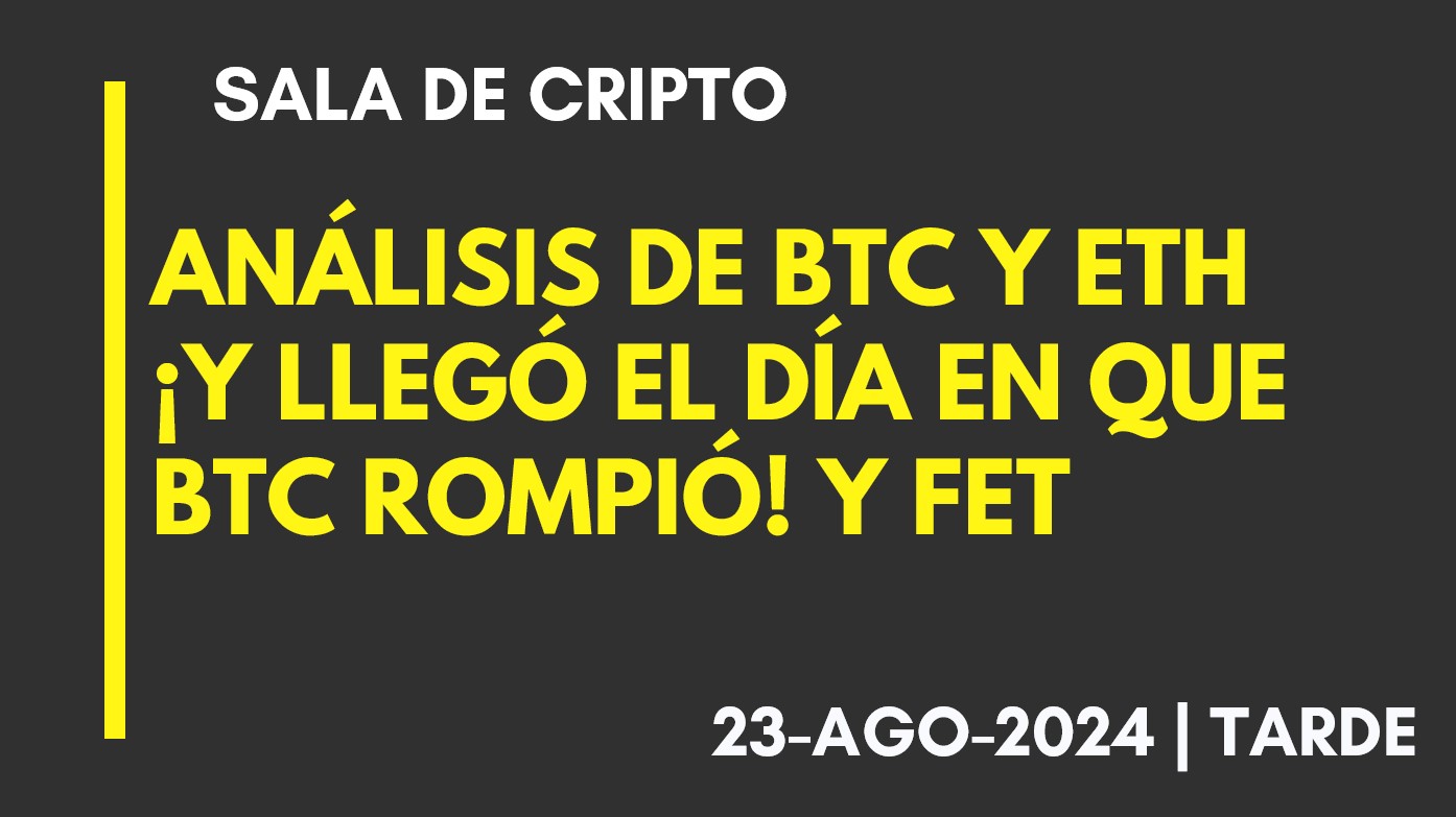 ANÁLISIS DE BTC Y ETH – ¡Y LLEGÓ EL DÍA EN QUE BTC ROMPIÓ! Y FET – 2024-08-23