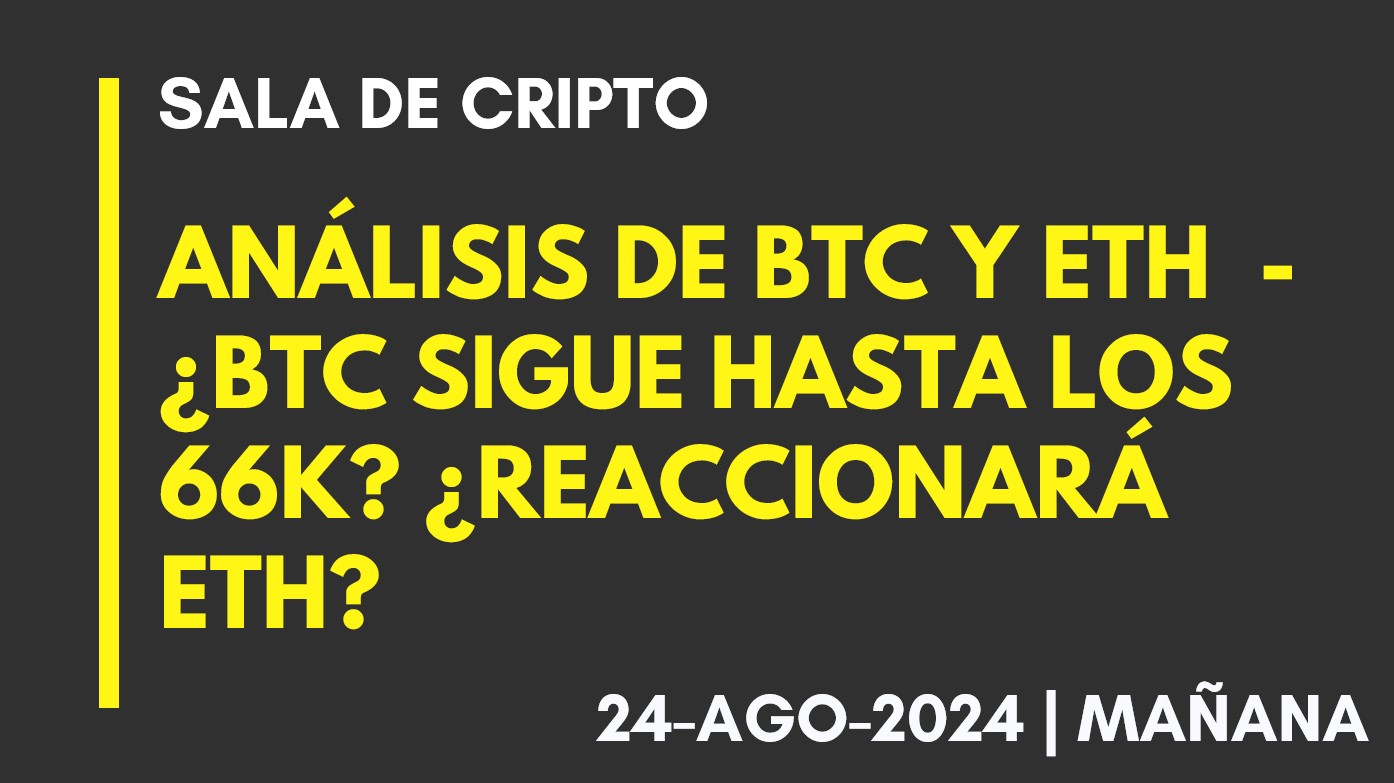 ANÁLISIS DE BTC Y ETH – ¿BTC SIGUE HASTA LOS 66K? ¿REACCIONARÁ ETH? – 2024-08-24