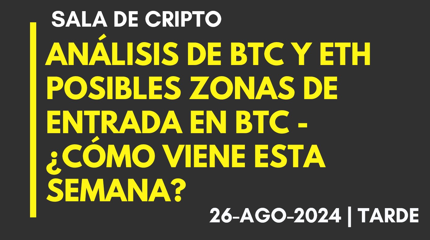 ANÁLISIS DE BTC Y ETH – POSIBLES ZONAS DE ENTRADA EN BTC – ¿CÓMO VIENE ESTA SEMANA? – 2024-08-26