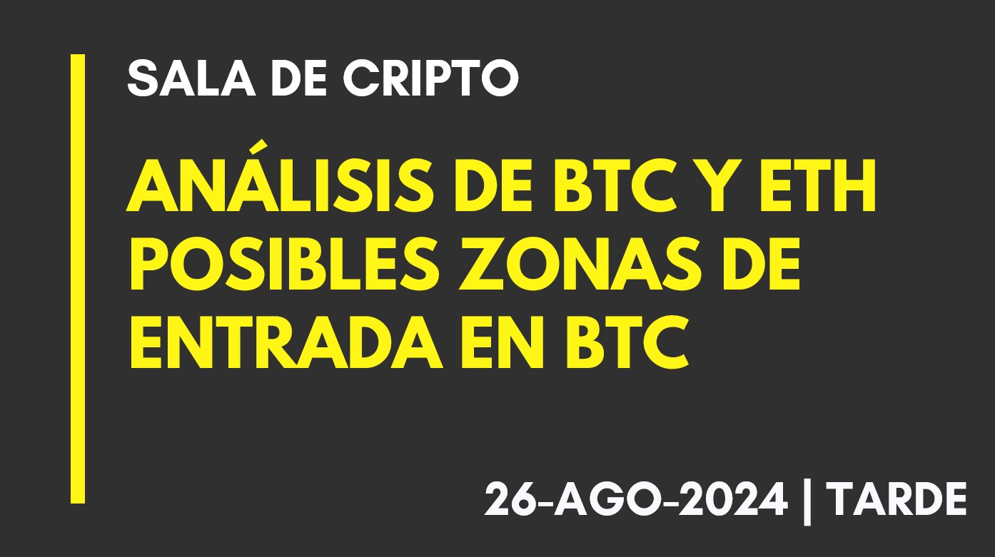 ANÁLISIS DE BTC Y ETH – POSIBLES ZONA DE ENTRADA EN BTC – 2024-08-26