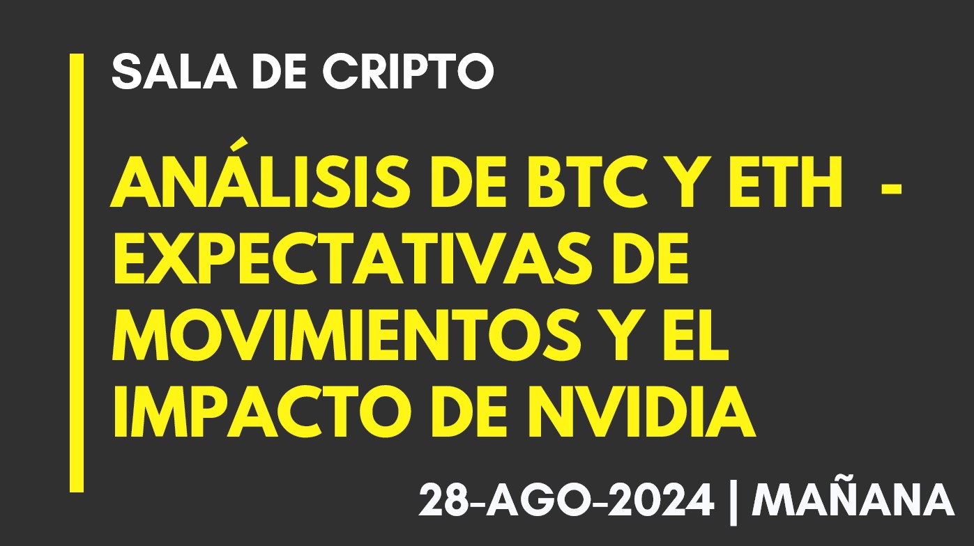 ANÁLISIS DE BTC Y ETH – EXPECTATIVAS DE MOVIMIENTOS Y EL IMPACTO DE NVIDIA – 2024-08-28