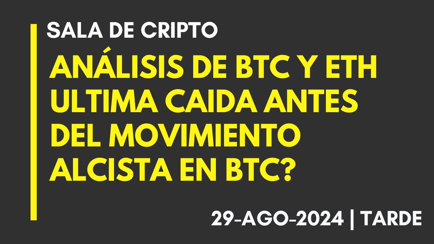 ANÁLISIS DE BTC Y ETH – ULTIMA CAIDA ANTES DEL MOVIMIENTO ALCISTA DE BTC? – 2024-08-29