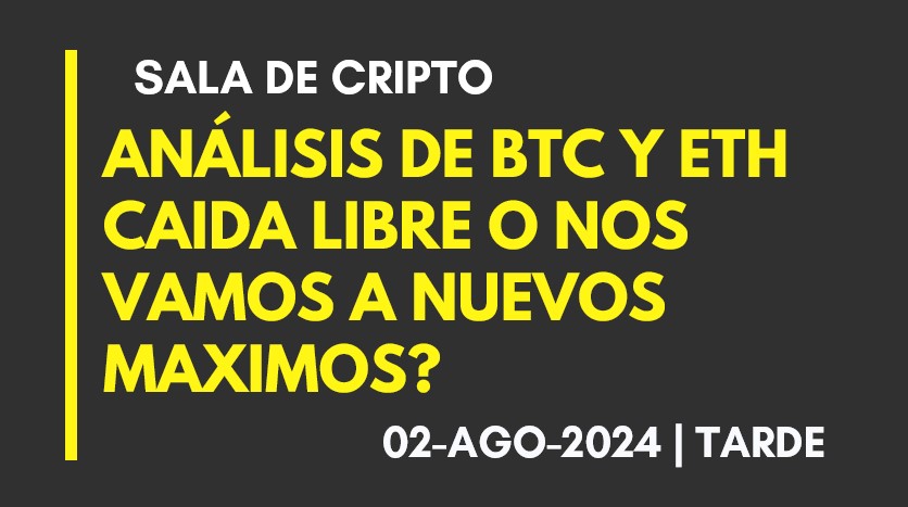 ANALISIS DE BTC Y ETH – CAIDA LIBRE O NOS VAMOS A NUEVOS MAXIMOS? – 2024-08-02