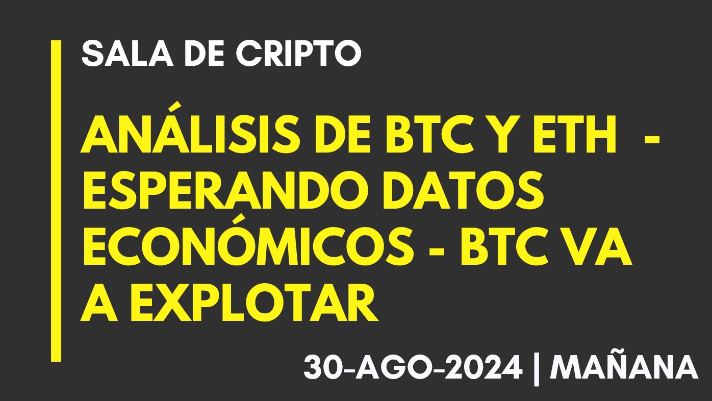 ANÁLISIS DE BTC Y ETH – ESPERANDO DATOS ECONÓMICOS – BTC VA A EXPLOTAR – 2024-08-30