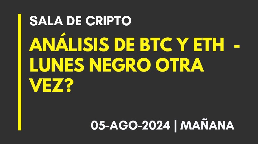 ANALISIS DE BTC Y ETH – LUNES NEGRO OTRA VEZ? – 2024-08-05