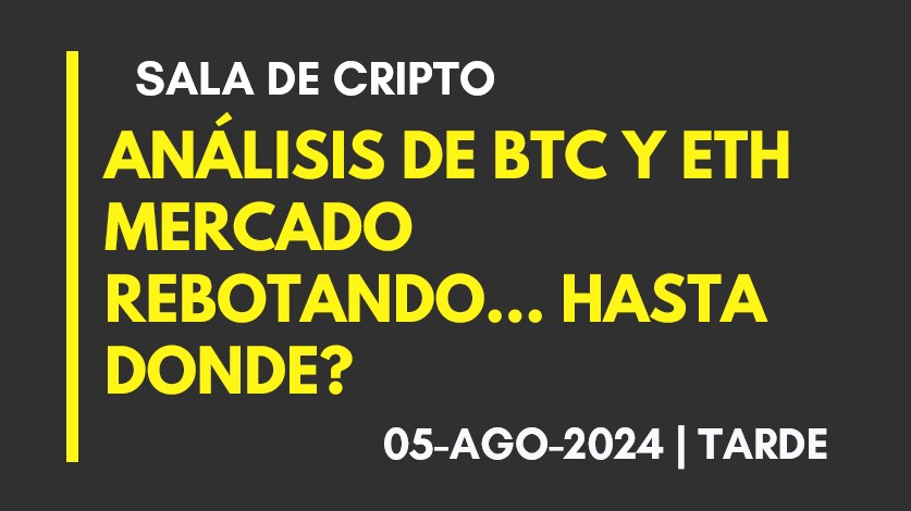 ANALISIS DE BTC Y ETH – MERCADO REBOTANDO… HASTA DONDE? – 2024-08-05