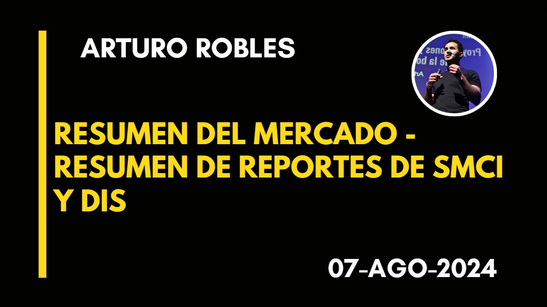 RESUMEN DE MERCADO – RESUMEN DE REPORTES SMCI Y DIS – ARTURO ROBLES