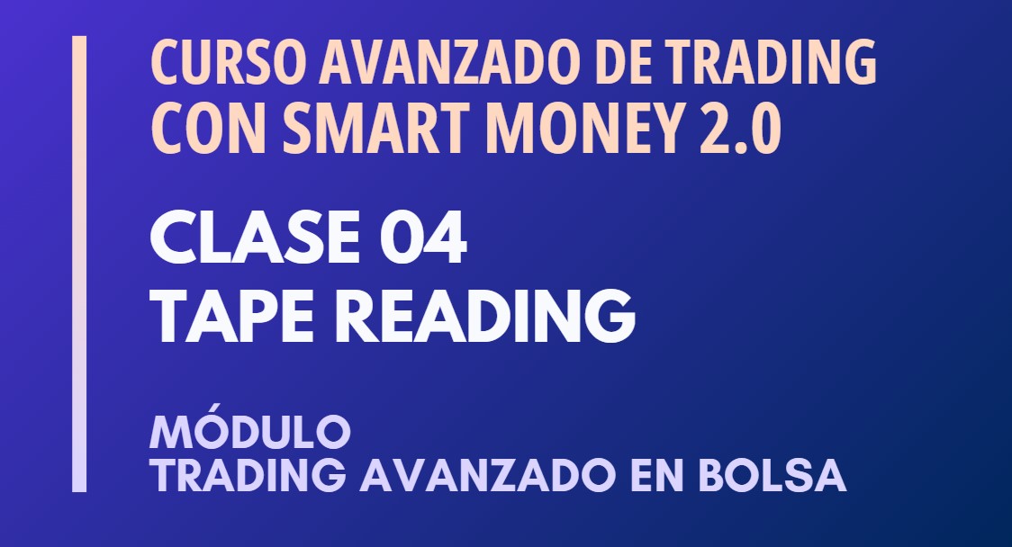 MÓDULO 3 TRADING AVANZADO EN BOLSA – CLASE 04 – TAPE READING – OSCAR CARABALLO