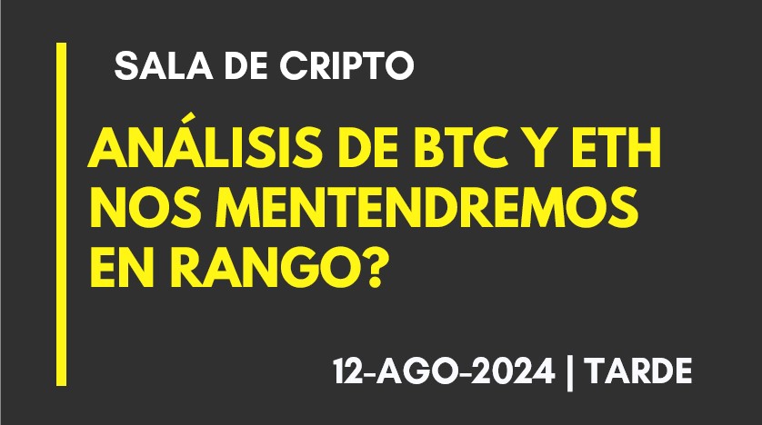 ANALISIS DE BTC Y ETH – NOS MANTENDREMOS EN RANGO? – 2024-08-12