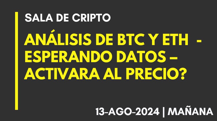 ANALISIS DE BTC Y ETH – ESPERAMOS DATOS – ACTIVARA AL PRECIO? – 2024-08-13