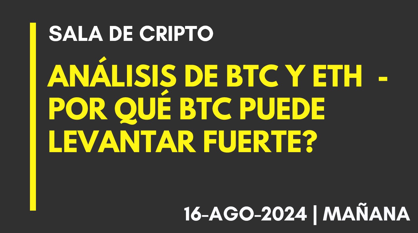 ANALISIS DE BTC Y ETH – POR QUÉ BTC PUEDE LEVANTAR FUERTE? – 2024-08-16