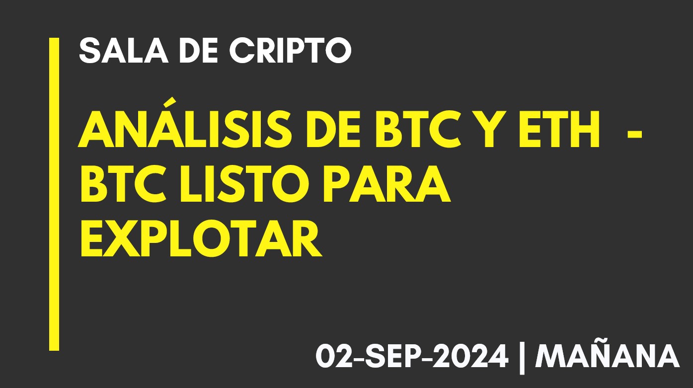 ANÁLISIS DE BTC Y ETH – BTC LISTO PARA EXPLOTAR – 2024-09-02