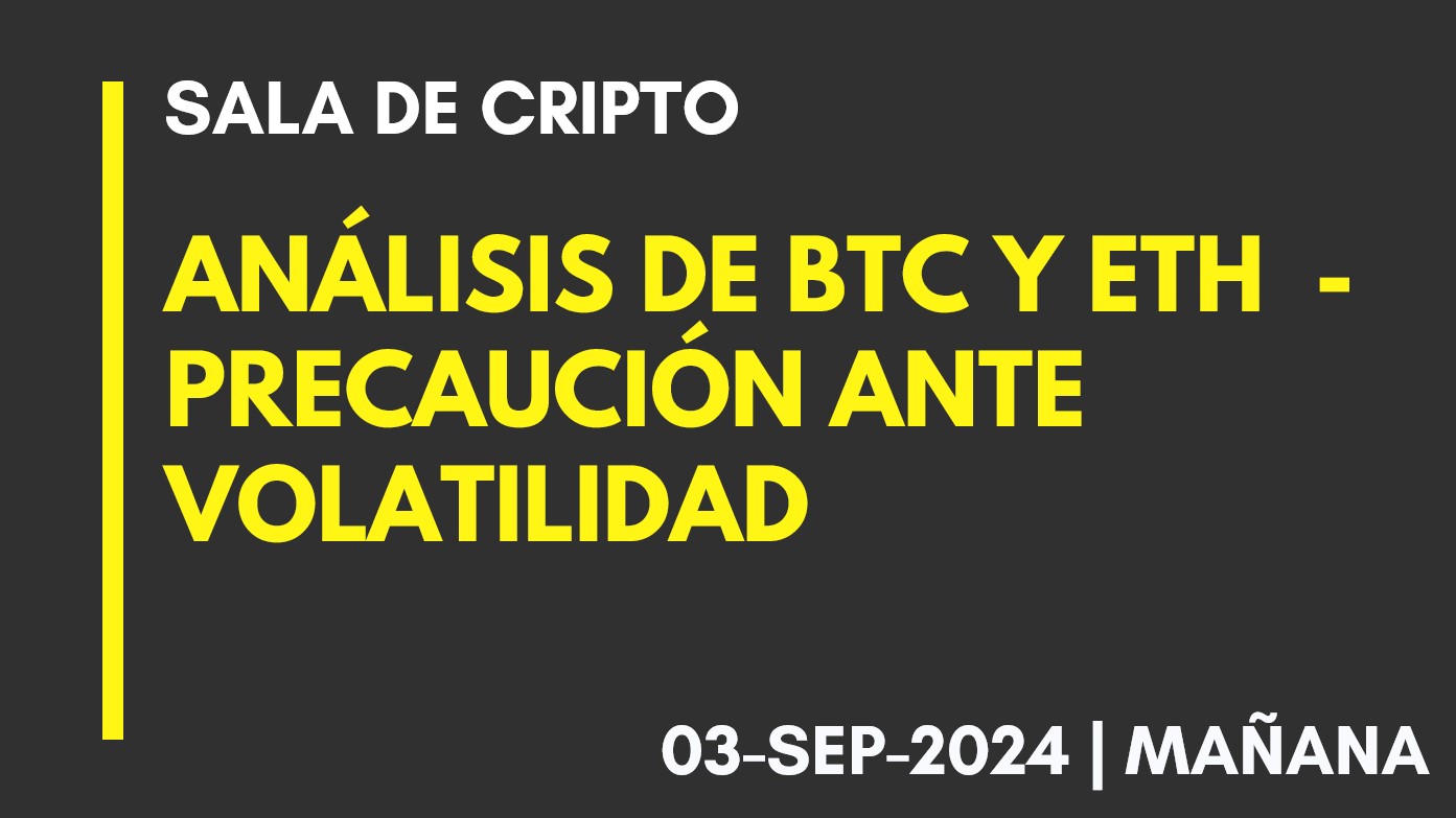 ANÁLISIS DE BTC Y ETH – PRECAUCIÓN ANTE VOLATILIDAD – 2024-09-03