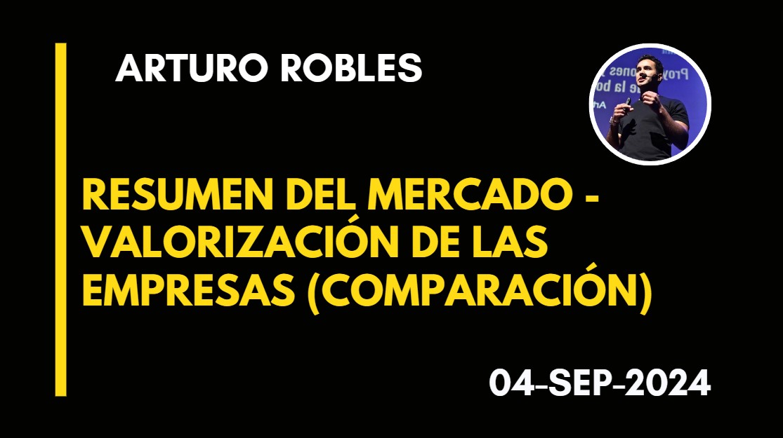 RESUMEN DEL MERCADO – VALORIZACIÓN DE LAS EMPRESAS (COMPARACIÓN) – ARTURO ROBLES