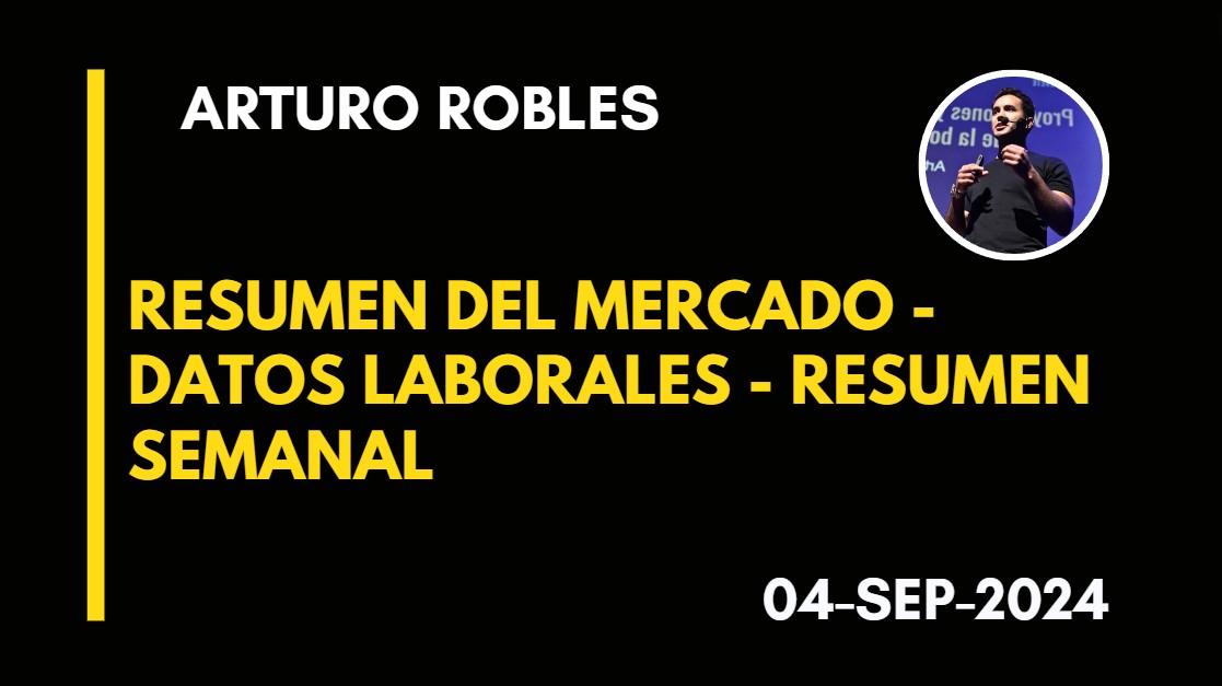 RESUMEN DEL MERCADO – DATOS LABORALES – RESUMEN SEMANAL – ARTURO ROBLES