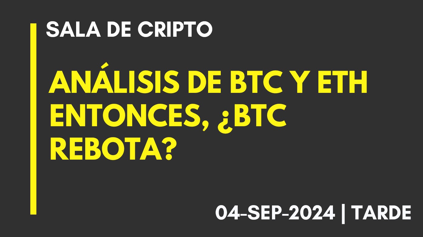 ANÁLISIS DE BTC Y ETH – ENTONCES, ¿BTC REBOTA? – 2024-09-04