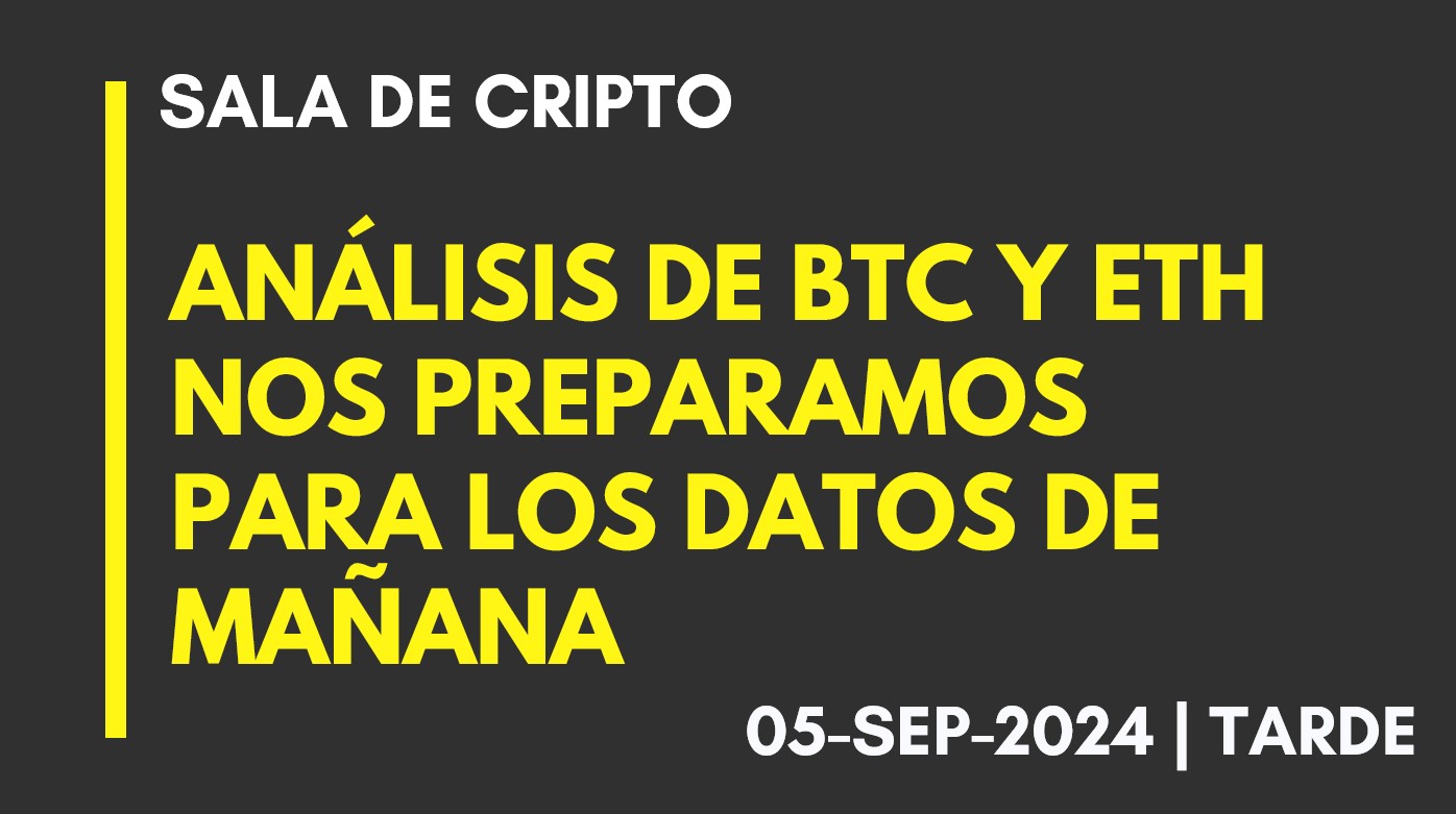 ANÁLISIS DE BTC Y ETH – NOS PREPARAMOS PARA LOS DATOS DE MAÑANA – 2024-09-05