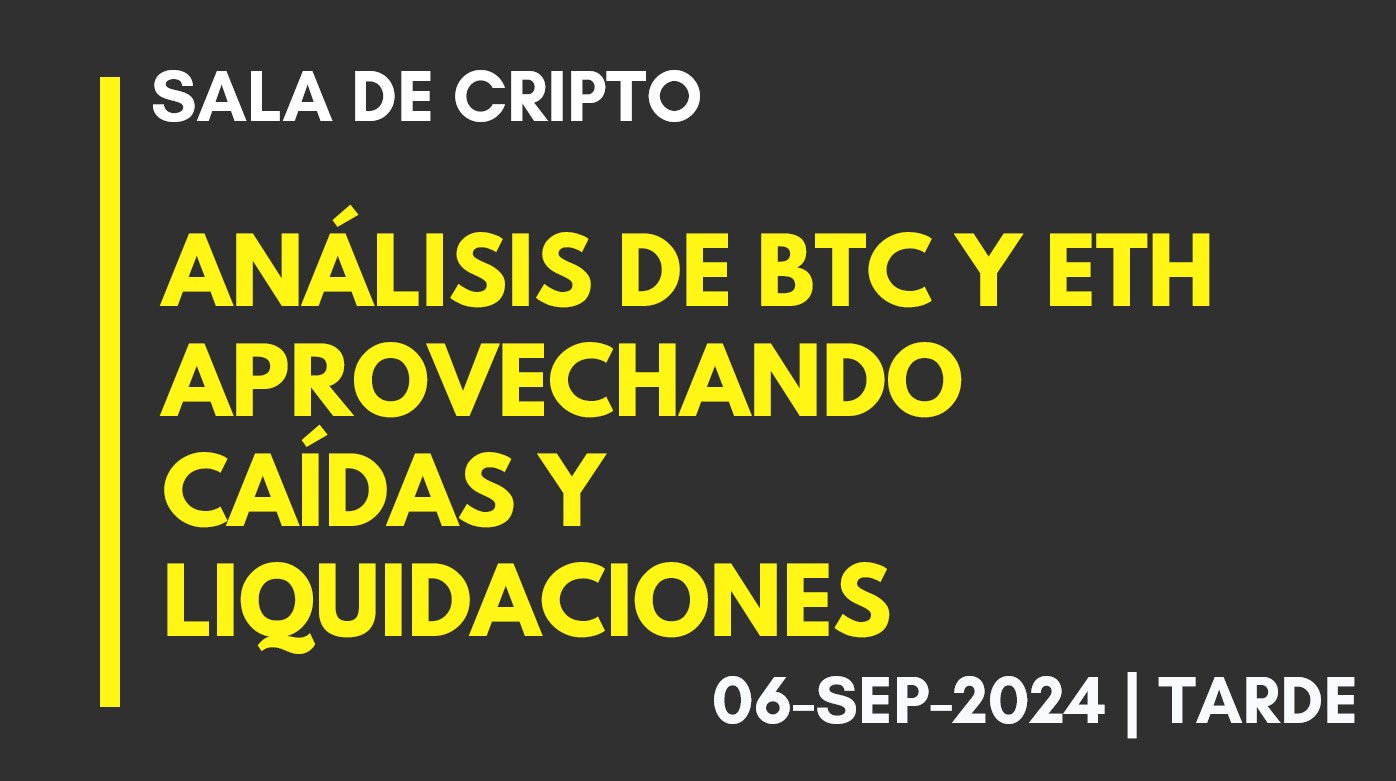 ANÁLISIS DE BTC Y ETH –  APROVECHANDO CAÍDAS Y LIQUIDACIONES – 2024-09-06