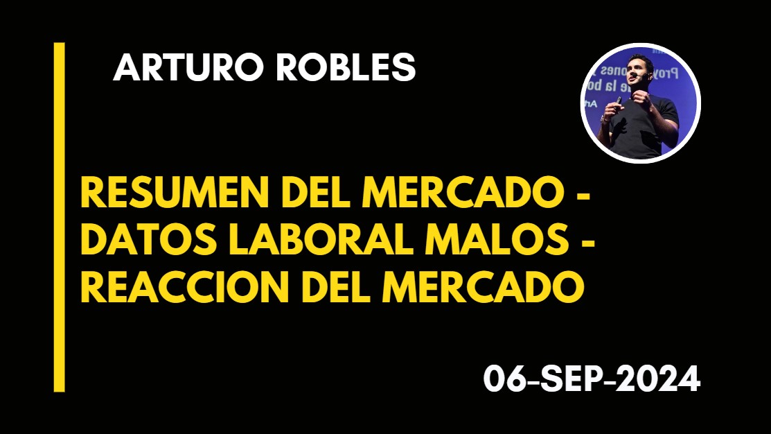 RESUMEN DEL MERCADO – DATOS LABORALES MALOS – REACCION DEL MERCADO – ARTURO ROBLES